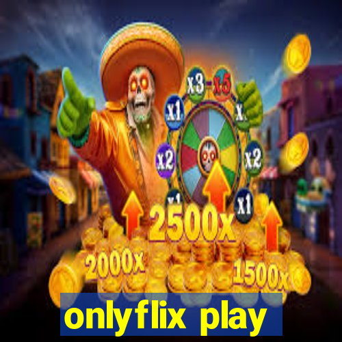 onlyflix play